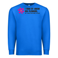 True Royal i may not know my flowers  t shirt Premium Sweatshirt - SnappyArt