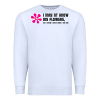 White i may not know my flowers  t shirt Premium Sweatshirt - SnappyArt