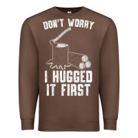 Chestnut lumberjack don't worry i hugged it first lumberjack wood cutter logger Premium Sweatshirt - SnappyArt