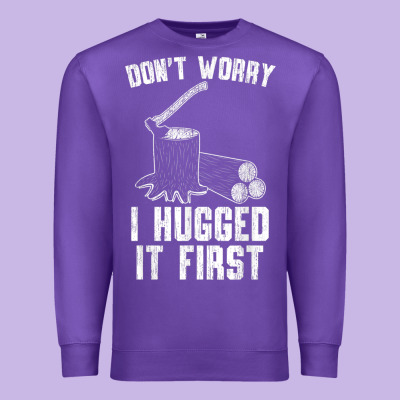 Lumberjack Don't Worry I Hugged It First Lumberjack Wood Cutter Logger Premium Sweatshirt Designed By Snappyart