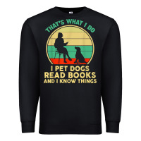 Black that what i do i pet dogs read books and i know things t shirt Premium Sweatshirt - SnappyArt