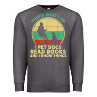 That What I Do I Pet Dogs Read Books And I Know Things T Shirt Premium Sweatshirt | Teevron