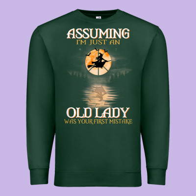 Assuming I'm Just An Old Lady Was Your First Mistake Witch Premium Sweatshirt Designed By Snappyart