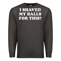 Smoke I Shaved My Balls For This The Premium Sweatshirt - SnappyArt