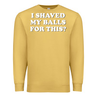 Antique Gold I Shaved My Balls For This The Premium Sweatshirt - SnappyArt