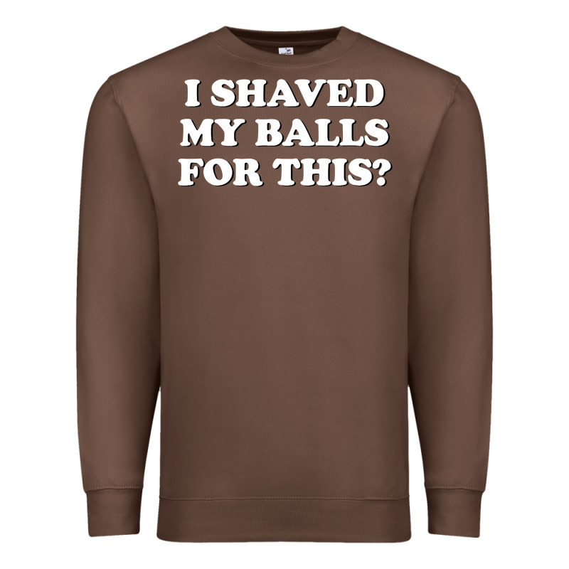 I Shaved My Balls For This The Premium Sweatshirt by SnappyArt | Teevron