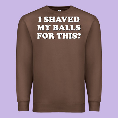 I Shaved My Balls For This The Premium Sweatshirt Designed By Snappyart