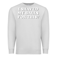 Dove Grey I Shaved My Balls For This The Premium Sweatshirt - SnappyArt