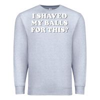 Heather Grey I Shaved My Balls For This The Premium Sweatshirt - SnappyArt