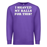 Purple I Shaved My Balls For This The Premium Sweatshirt - SnappyArt