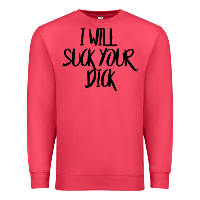 I Will Suck Your Dick Premium Sweatshirt by FloraArt | Teevron