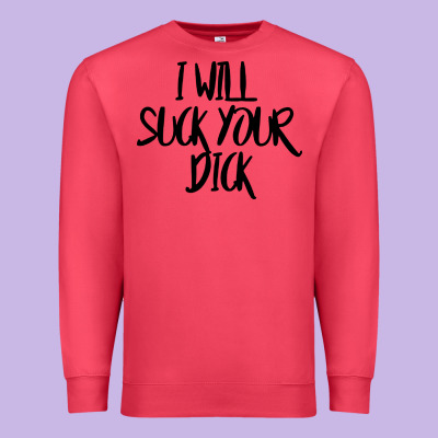 I Will Suck Your Dick Premium Sweatshirt Designed By Floraart