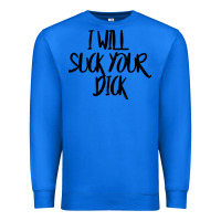 True Royal i will suck your dick Premium Sweatshirt - FloraArt