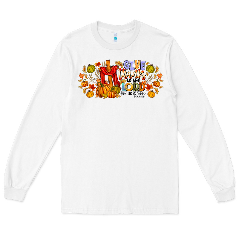 Give Thanks To The Lord For He Is Good Long Sleeve Tee by CowhideDigitalArt | Teevron