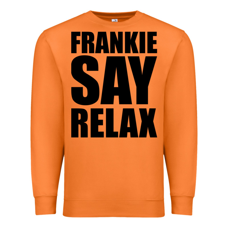 Frankie Say Relax Essential Premium Sweatshirt by FloraArt | Teevron