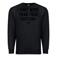 Black i have more than four questions Premium Sweatshirt - ArtMosaic