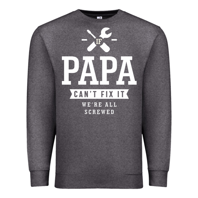 If Papa Can't Fix It We're All Screwed - Fathers Day Premium Sweatshirt by ArtMosaic | Teevron