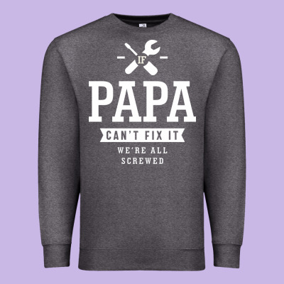 If Papa Can't Fix It We're All Screwed - Fathers Day Premium Sweatshirt Designed By Artmosaic