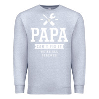 Heather Grey If Papa Can't Fix It We're All Screwed - Fathers Day Premium Sweatshirt - ArtMosaic