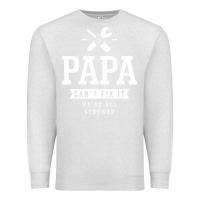 Oatmeal Heather If Papa Can't Fix It We're All Screwed - Fathers Day Premium Sweatshirt - ArtMosaic