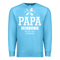 Ocean Blue If Papa Can't Fix It We're All Screwed - Fathers Day Premium Sweatshirt - ArtMosaic