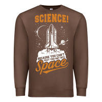 Chestnut Science: Because You Can't Pray This Shit Into Space Premium Sweatshirt - artisFamous