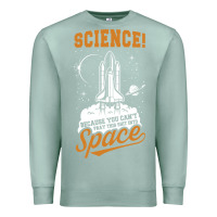 Seafoam Science: Because You Can't Pray This Shit Into Space Premium Sweatshirt - artisFamous