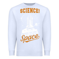 White Science: Because You Can't Pray This Shit Into Space Premium Sweatshirt - artisFamous