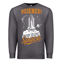 Charcoal Heather Science: Because You Can't Pray This Shit Into Space Premium Sweatshirt - artisFamous