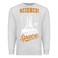 Dove Grey Science: Because You Can't Pray This Shit Into Space Premium Sweatshirt - artisFamous