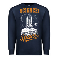 Navy Science: Because You Can't Pray This Shit Into Space Premium Sweatshirt - artisFamous