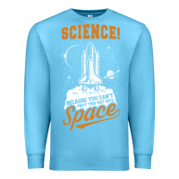 Ocean Blue Science: Because You Can't Pray This Shit Into Space Premium Sweatshirt - artisFamous