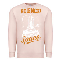 Pale Pink Science: Because You Can't Pray This Shit Into Space Premium Sweatshirt - artisFamous