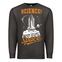 Smoke Science: Because You Can't Pray This Shit Into Space Premium Sweatshirt - artisFamous