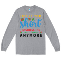 Heather Grey life is too to stress the small things anymo Long Sleeve Tee - CowhideDigitalArt