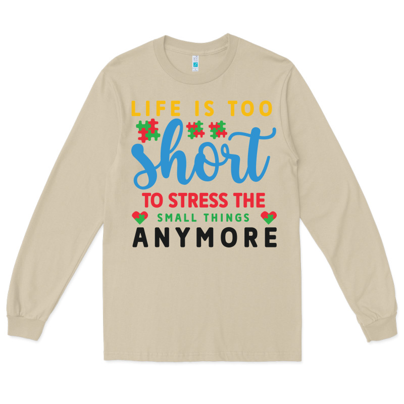 Life Is Too To Stress The Small Things Anymo Long Sleeve Tee by CowhideDigitalArt | Teevron