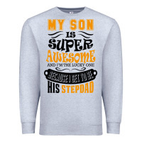Heather Grey My Son Is Super Awesome His Stepdad Premium Sweatshirt - artisFamous