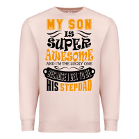 Pale Pink My Son Is Super Awesome His Stepdad Premium Sweatshirt - artisFamous