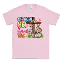 Bubblegum Pink Oh how he loves us Easter Day Classic Tee - CowGirlArtShop