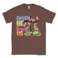 Chestnut Oh how he loves us Easter Day Classic Tee - CowGirlArtShop