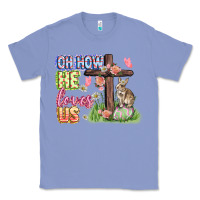Colony Blue Oh how he loves us Easter Day Classic Tee - CowGirlArtShop