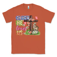 Copper Oh how he loves us Easter Day Classic Tee - CowGirlArtShop