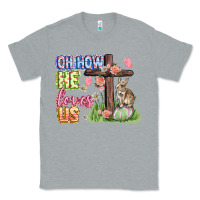 Heather Grey Oh how he loves us Easter Day Classic Tee - CowGirlArtShop