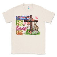Natural Oh how he loves us Easter Day Classic Tee - CowGirlArtShop