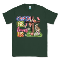 Sports Green Oh how he loves us Easter Day Classic Tee - CowGirlArtShop