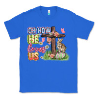 True Royal Oh how he loves us Easter Day Classic Tee - CowGirlArtShop