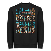 Black all i need is a little bit of coffee and o whole lot of jesus Heavyweight Sweatshirt - JahusDesignShop