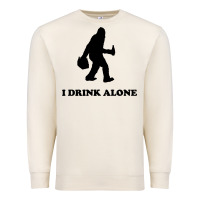 Bigfoot Sasquatch I Drink Alone Premium Sweatshirt | Teevron
