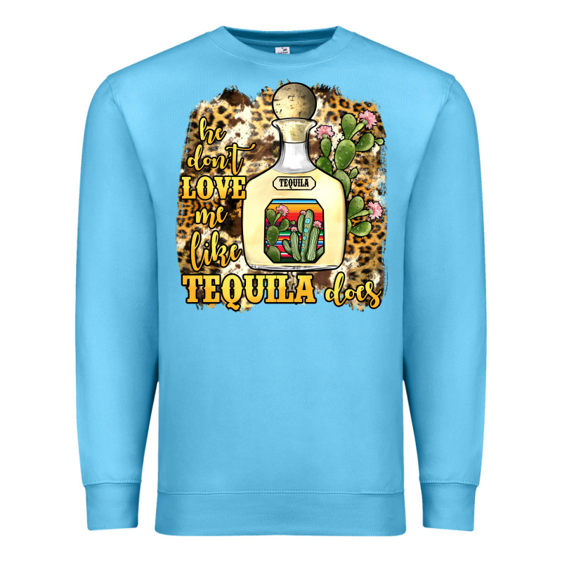 He Don't Love Me Like Tequila Does Premium Sweatshirt by JahusDesignShop | Teevron