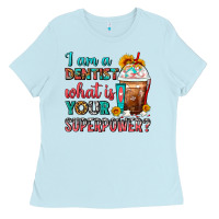 Baby Blue I Am A Dentist What Is Your Superpower Frappe Ladies Tee - FaDigitalArtStudio